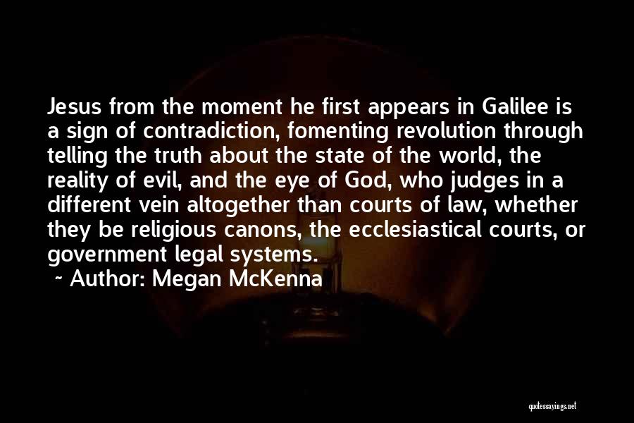 Megan McKenna Quotes: Jesus From The Moment He First Appears In Galilee Is A Sign Of Contradiction, Fomenting Revolution Through Telling The Truth