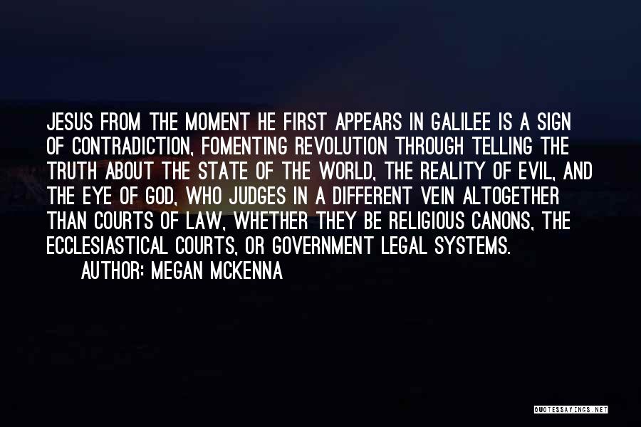 Megan McKenna Quotes: Jesus From The Moment He First Appears In Galilee Is A Sign Of Contradiction, Fomenting Revolution Through Telling The Truth