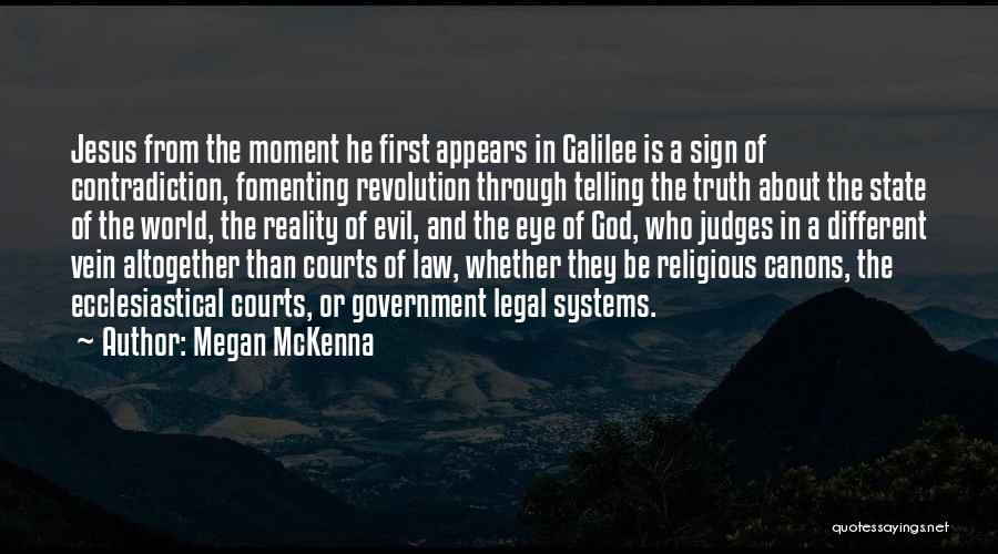 Megan McKenna Quotes: Jesus From The Moment He First Appears In Galilee Is A Sign Of Contradiction, Fomenting Revolution Through Telling The Truth