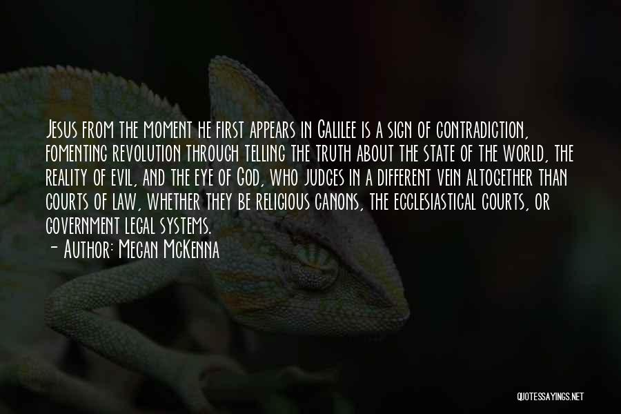 Megan McKenna Quotes: Jesus From The Moment He First Appears In Galilee Is A Sign Of Contradiction, Fomenting Revolution Through Telling The Truth