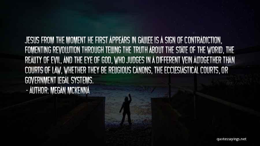 Megan McKenna Quotes: Jesus From The Moment He First Appears In Galilee Is A Sign Of Contradiction, Fomenting Revolution Through Telling The Truth