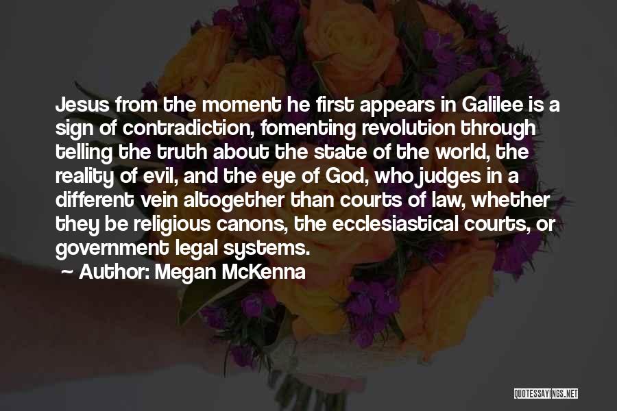 Megan McKenna Quotes: Jesus From The Moment He First Appears In Galilee Is A Sign Of Contradiction, Fomenting Revolution Through Telling The Truth