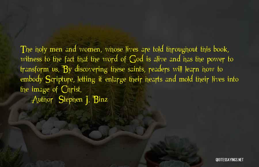 Stephen J. Binz Quotes: The Holy Men And Women, Whose Lives Are Told Throughout This Book, Witness To The Fact That The Word Of