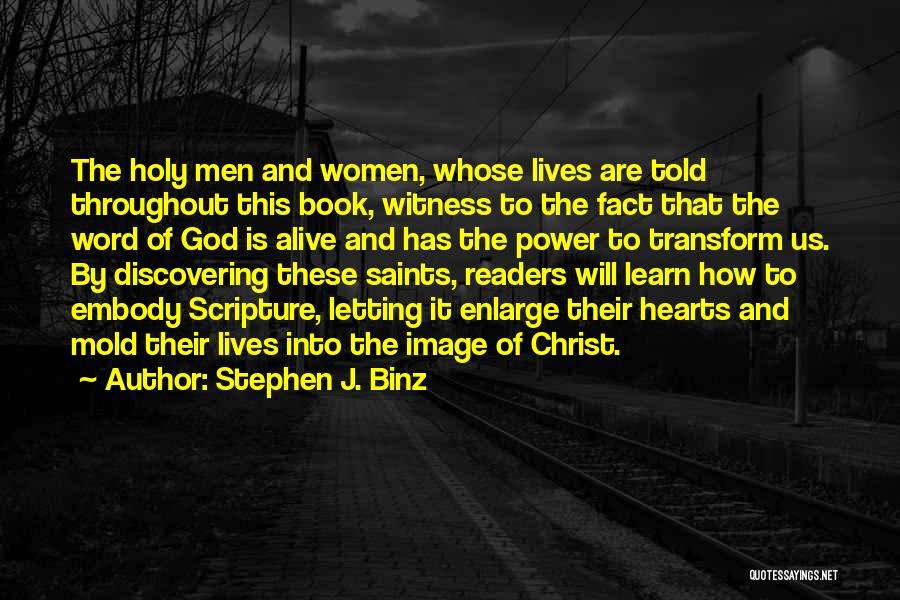 Stephen J. Binz Quotes: The Holy Men And Women, Whose Lives Are Told Throughout This Book, Witness To The Fact That The Word Of