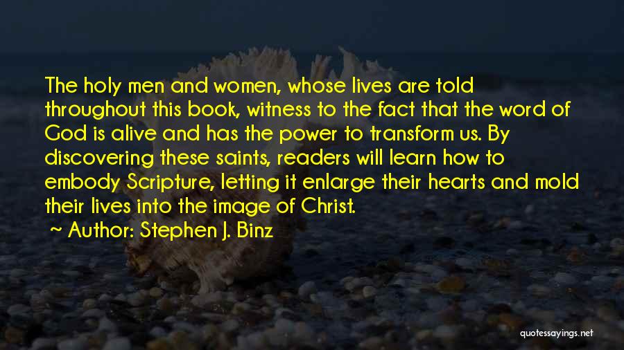 Stephen J. Binz Quotes: The Holy Men And Women, Whose Lives Are Told Throughout This Book, Witness To The Fact That The Word Of