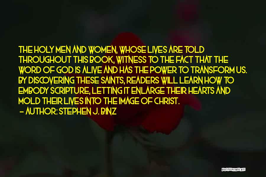 Stephen J. Binz Quotes: The Holy Men And Women, Whose Lives Are Told Throughout This Book, Witness To The Fact That The Word Of