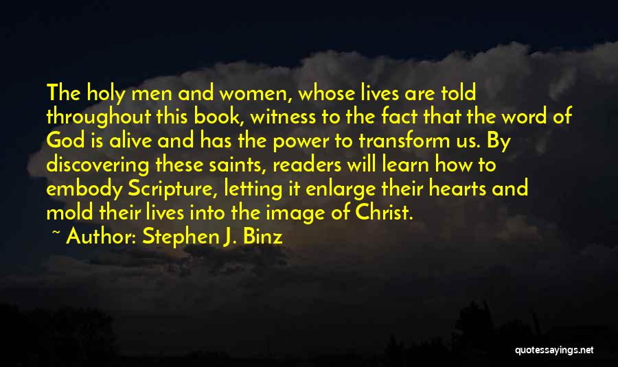 Stephen J. Binz Quotes: The Holy Men And Women, Whose Lives Are Told Throughout This Book, Witness To The Fact That The Word Of