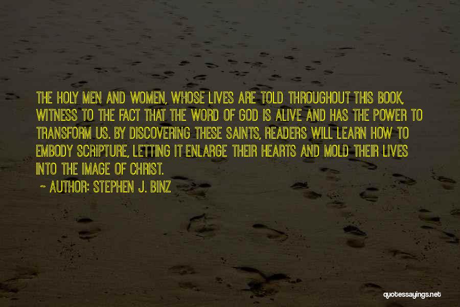 Stephen J. Binz Quotes: The Holy Men And Women, Whose Lives Are Told Throughout This Book, Witness To The Fact That The Word Of