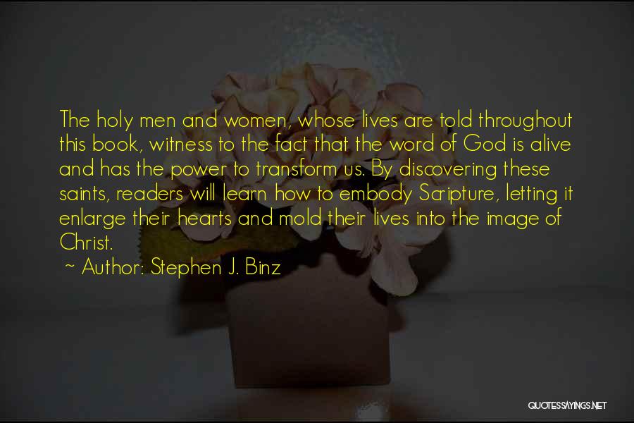 Stephen J. Binz Quotes: The Holy Men And Women, Whose Lives Are Told Throughout This Book, Witness To The Fact That The Word Of