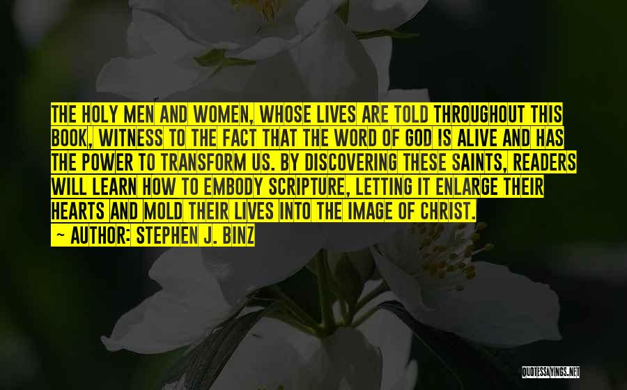 Stephen J. Binz Quotes: The Holy Men And Women, Whose Lives Are Told Throughout This Book, Witness To The Fact That The Word Of