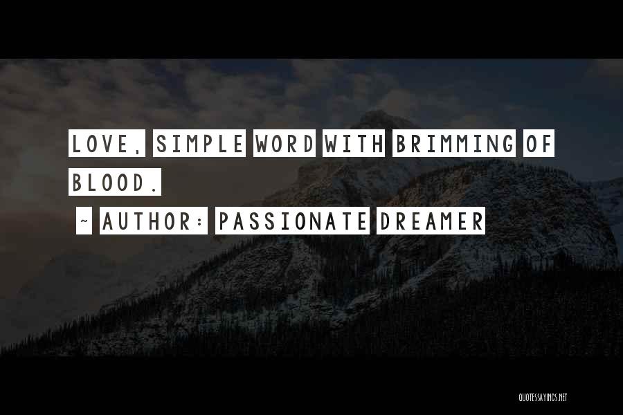 Passionate Dreamer Quotes: Love, Simple Word With Brimming Of Blood.