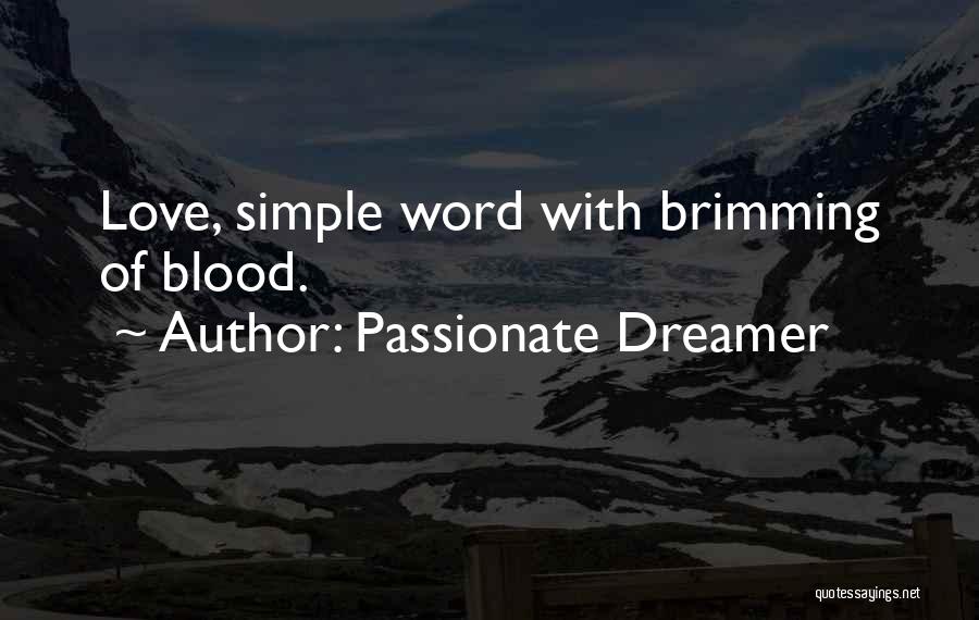 Passionate Dreamer Quotes: Love, Simple Word With Brimming Of Blood.