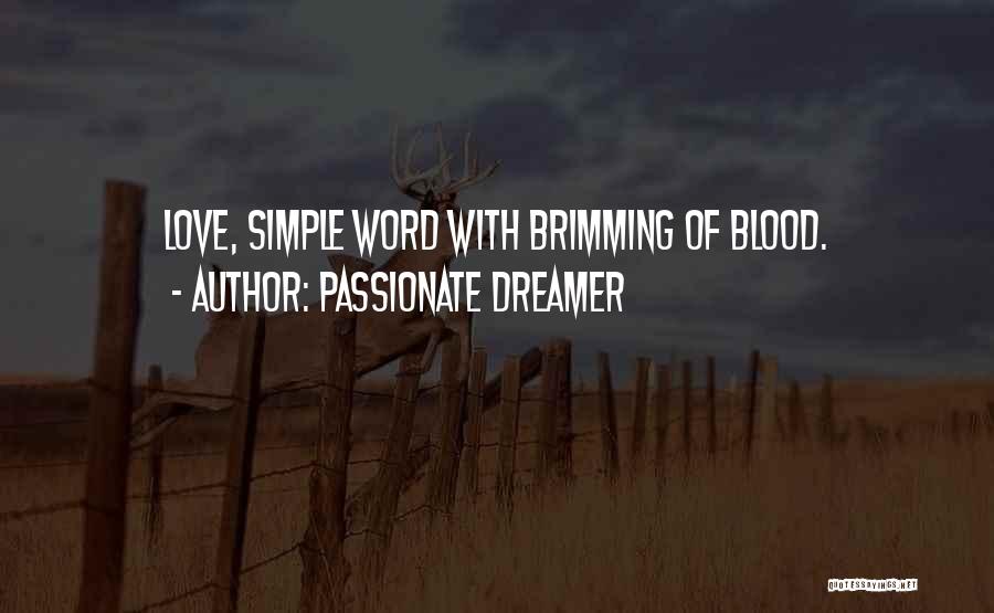 Passionate Dreamer Quotes: Love, Simple Word With Brimming Of Blood.