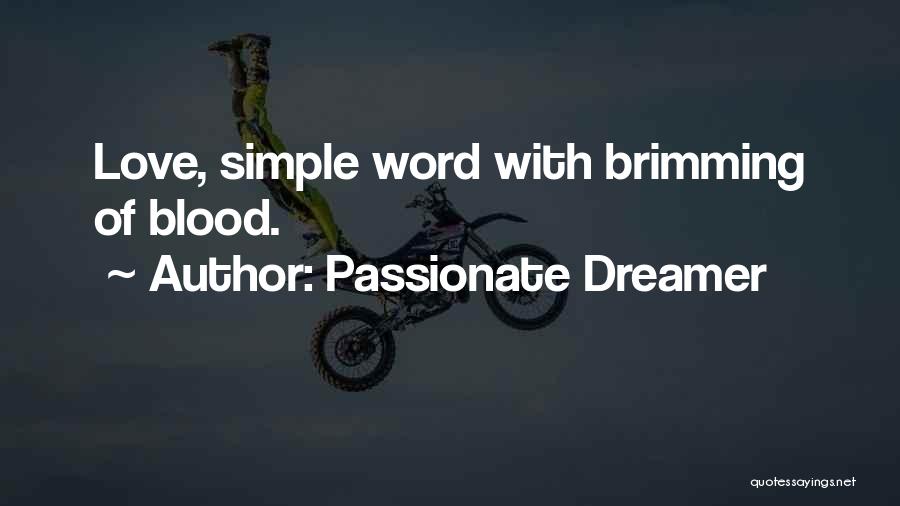 Passionate Dreamer Quotes: Love, Simple Word With Brimming Of Blood.