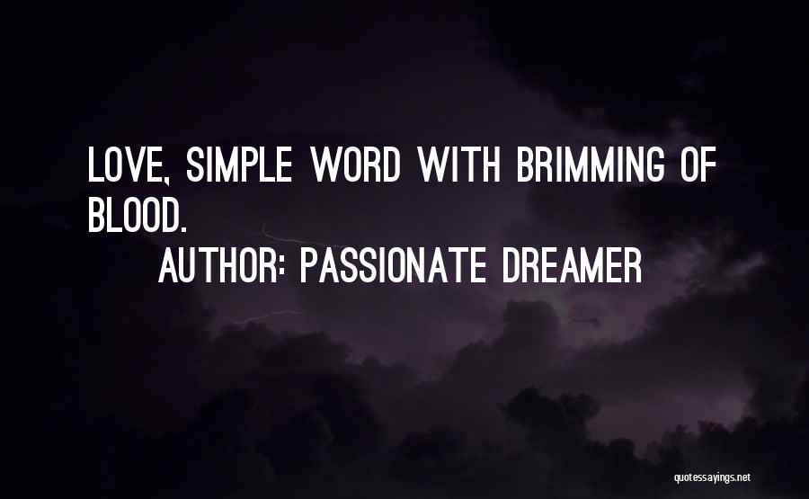 Passionate Dreamer Quotes: Love, Simple Word With Brimming Of Blood.