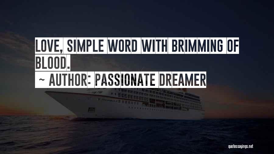 Passionate Dreamer Quotes: Love, Simple Word With Brimming Of Blood.