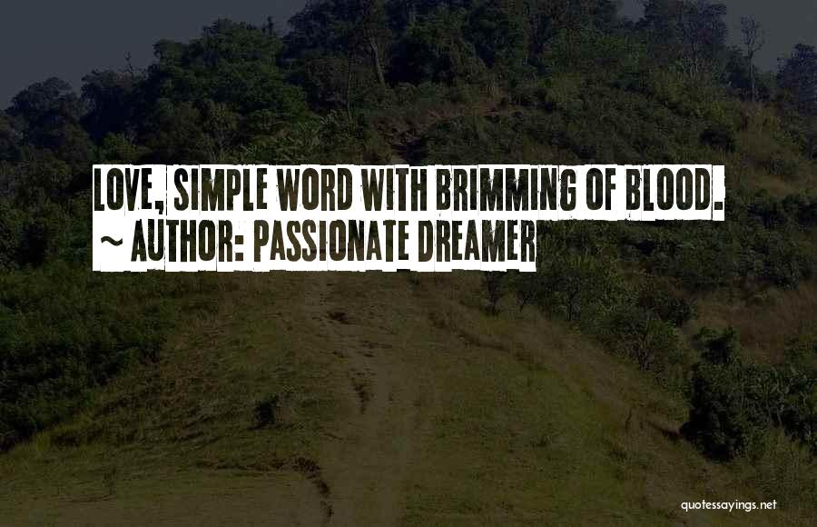 Passionate Dreamer Quotes: Love, Simple Word With Brimming Of Blood.