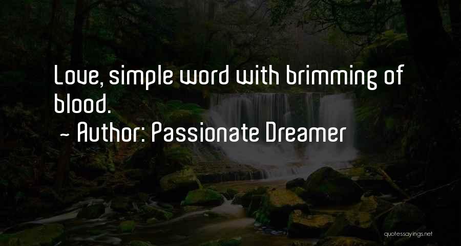 Passionate Dreamer Quotes: Love, Simple Word With Brimming Of Blood.