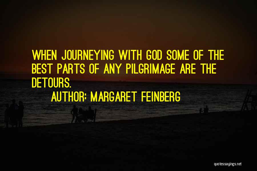 Margaret Feinberg Quotes: When Journeying With God Some Of The Best Parts Of Any Pilgrimage Are The Detours.