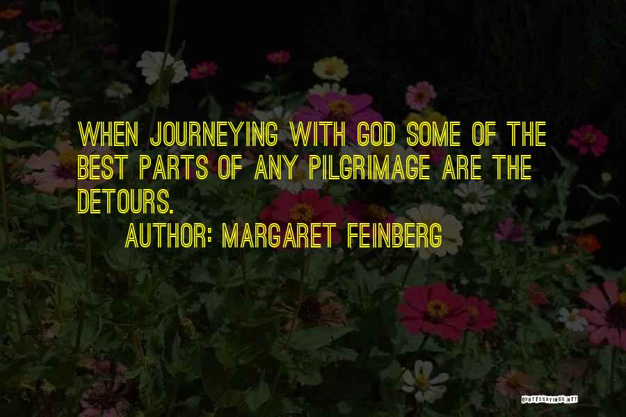 Margaret Feinberg Quotes: When Journeying With God Some Of The Best Parts Of Any Pilgrimage Are The Detours.