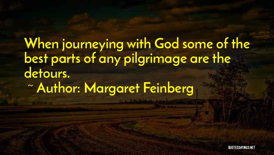 Margaret Feinberg Quotes: When Journeying With God Some Of The Best Parts Of Any Pilgrimage Are The Detours.