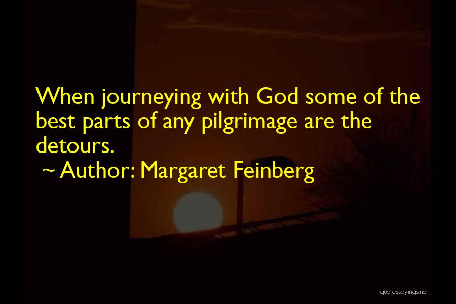 Margaret Feinberg Quotes: When Journeying With God Some Of The Best Parts Of Any Pilgrimage Are The Detours.