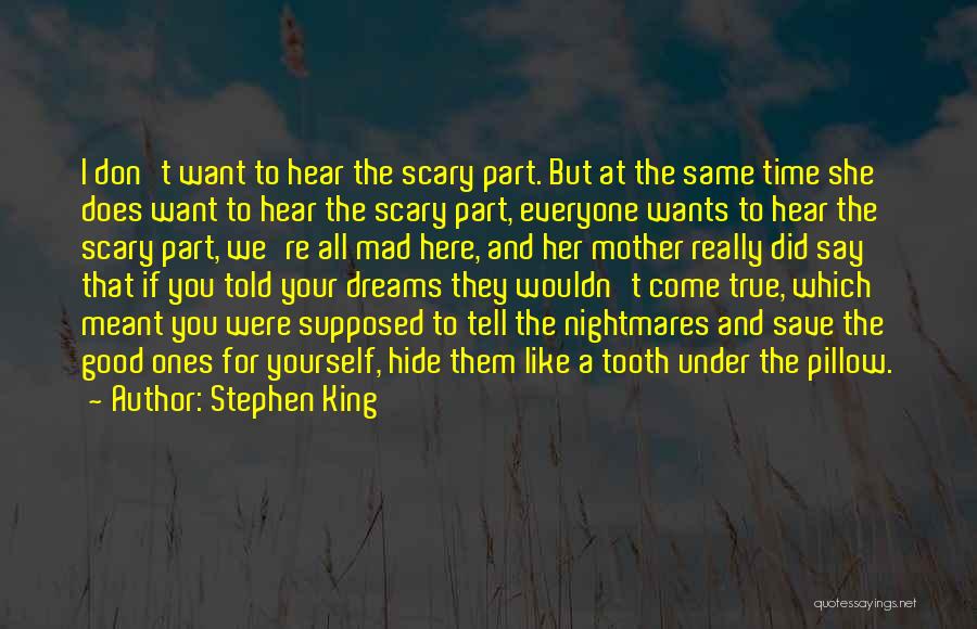 Stephen King Quotes: I Don't Want To Hear The Scary Part. But At The Same Time She Does Want To Hear The Scary