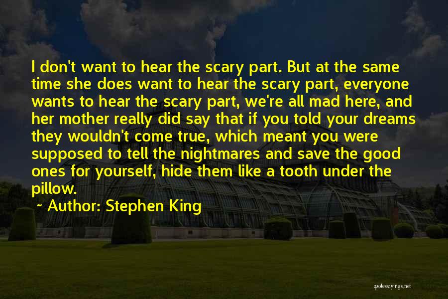 Stephen King Quotes: I Don't Want To Hear The Scary Part. But At The Same Time She Does Want To Hear The Scary