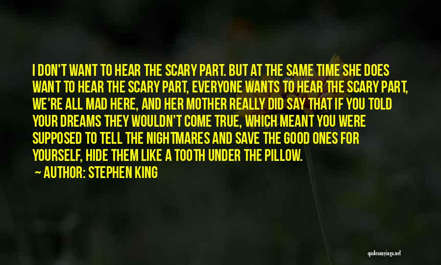 Stephen King Quotes: I Don't Want To Hear The Scary Part. But At The Same Time She Does Want To Hear The Scary