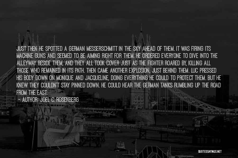 Joel C. Rosenberg Quotes: Just Then He Spotted A German Messerschmitt In The Sky Ahead Of Them. It Was Firing Its Machine Guns And