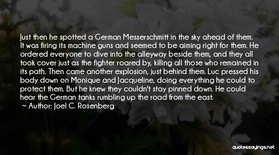 Joel C. Rosenberg Quotes: Just Then He Spotted A German Messerschmitt In The Sky Ahead Of Them. It Was Firing Its Machine Guns And