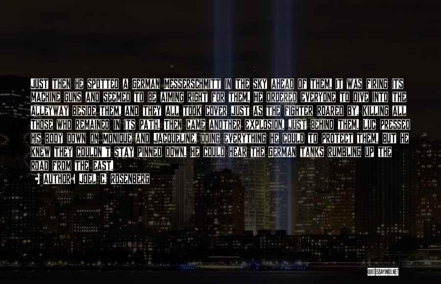 Joel C. Rosenberg Quotes: Just Then He Spotted A German Messerschmitt In The Sky Ahead Of Them. It Was Firing Its Machine Guns And