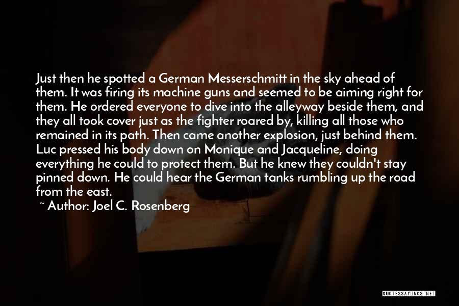 Joel C. Rosenberg Quotes: Just Then He Spotted A German Messerschmitt In The Sky Ahead Of Them. It Was Firing Its Machine Guns And