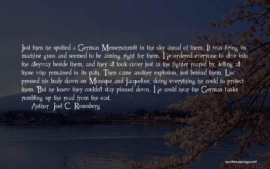 Joel C. Rosenberg Quotes: Just Then He Spotted A German Messerschmitt In The Sky Ahead Of Them. It Was Firing Its Machine Guns And