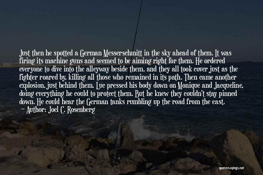 Joel C. Rosenberg Quotes: Just Then He Spotted A German Messerschmitt In The Sky Ahead Of Them. It Was Firing Its Machine Guns And