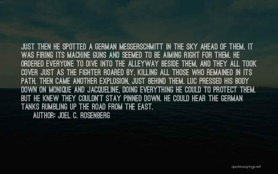 Joel C. Rosenberg Quotes: Just Then He Spotted A German Messerschmitt In The Sky Ahead Of Them. It Was Firing Its Machine Guns And