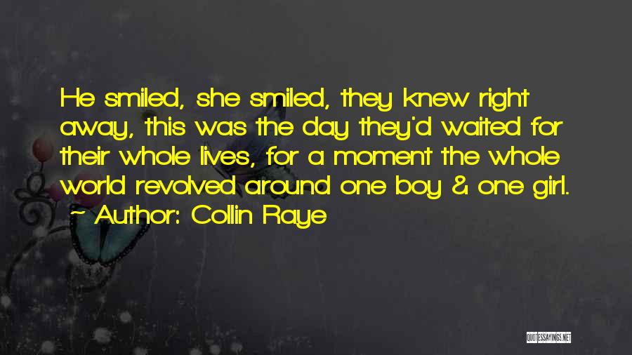 Collin Raye Quotes: He Smiled, She Smiled, They Knew Right Away, This Was The Day They'd Waited For Their Whole Lives, For A