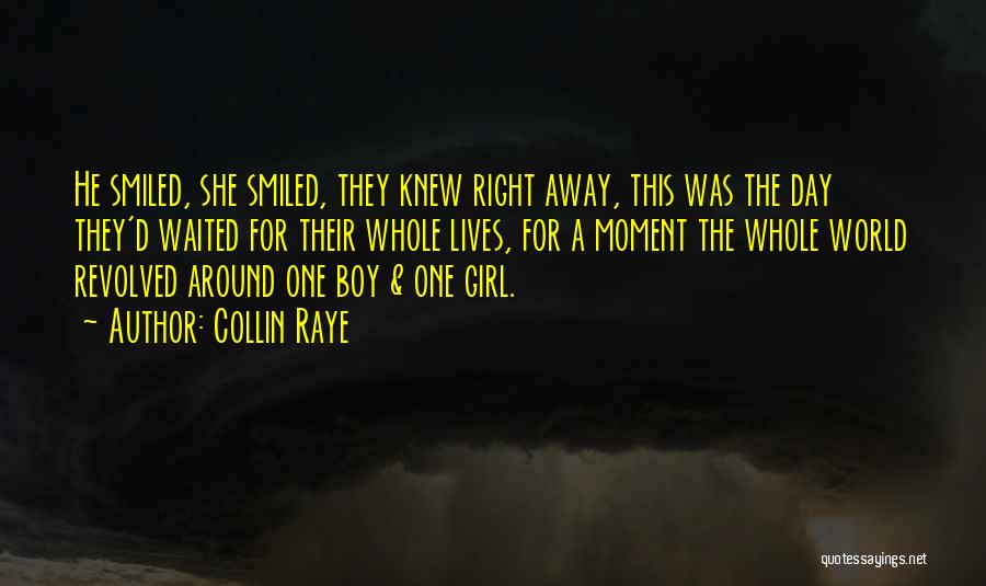 Collin Raye Quotes: He Smiled, She Smiled, They Knew Right Away, This Was The Day They'd Waited For Their Whole Lives, For A