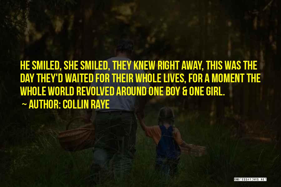 Collin Raye Quotes: He Smiled, She Smiled, They Knew Right Away, This Was The Day They'd Waited For Their Whole Lives, For A