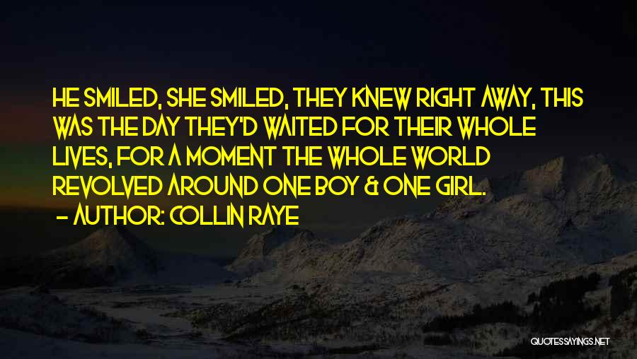 Collin Raye Quotes: He Smiled, She Smiled, They Knew Right Away, This Was The Day They'd Waited For Their Whole Lives, For A