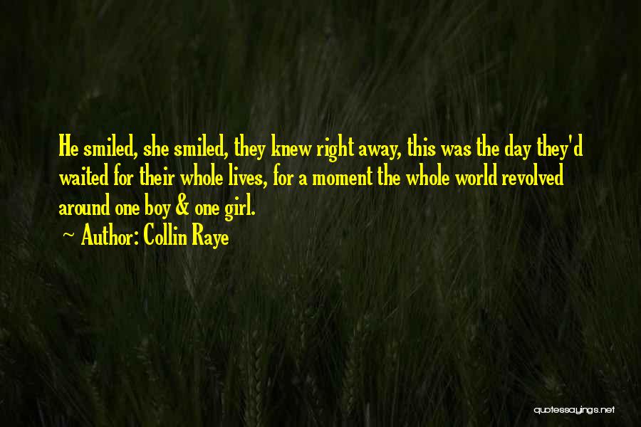 Collin Raye Quotes: He Smiled, She Smiled, They Knew Right Away, This Was The Day They'd Waited For Their Whole Lives, For A