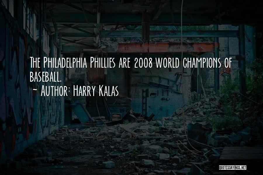 Harry Kalas Quotes: The Philadelphia Phillies Are 2008 World Champions Of Baseball.