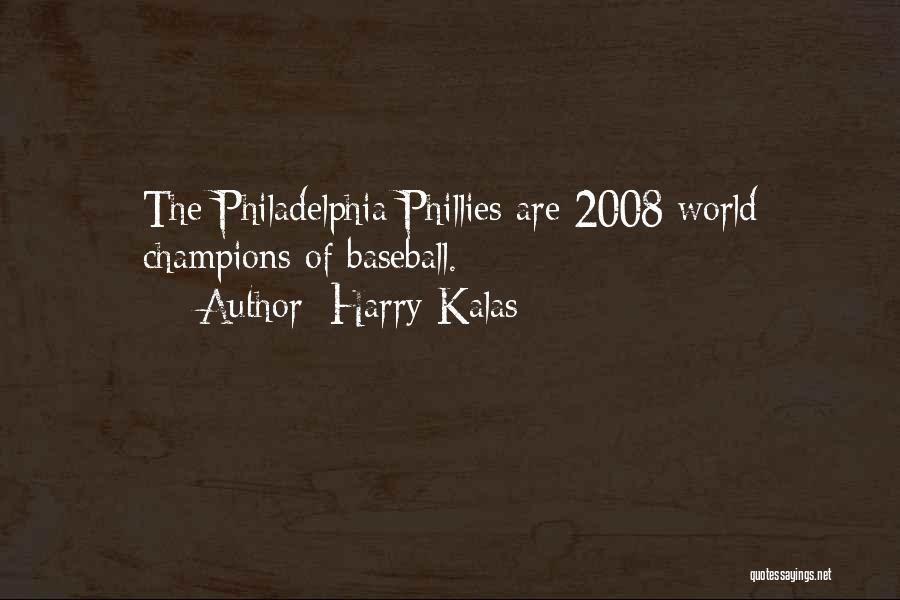Harry Kalas Quotes: The Philadelphia Phillies Are 2008 World Champions Of Baseball.