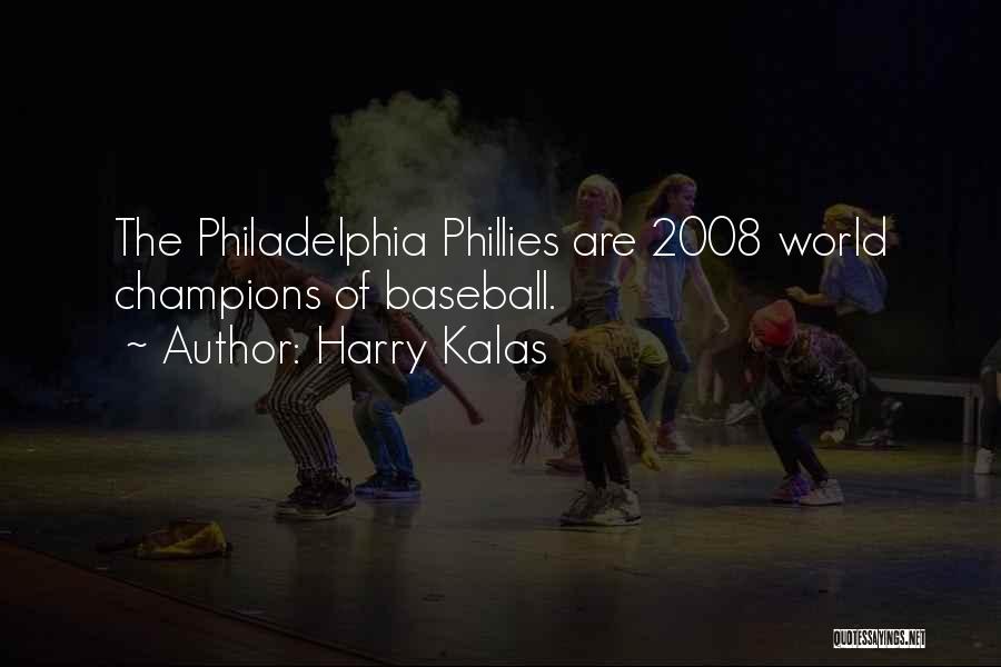 Harry Kalas Quotes: The Philadelphia Phillies Are 2008 World Champions Of Baseball.
