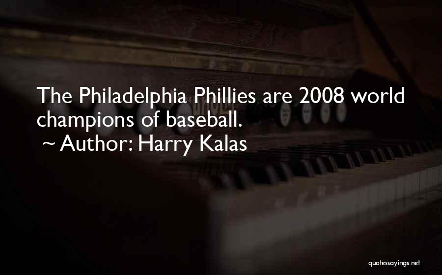 Harry Kalas Quotes: The Philadelphia Phillies Are 2008 World Champions Of Baseball.