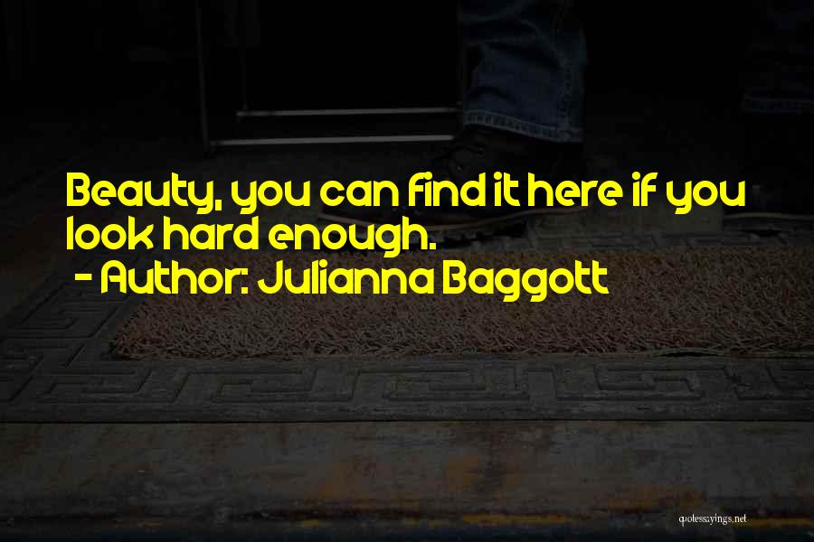 Julianna Baggott Quotes: Beauty, You Can Find It Here If You Look Hard Enough.