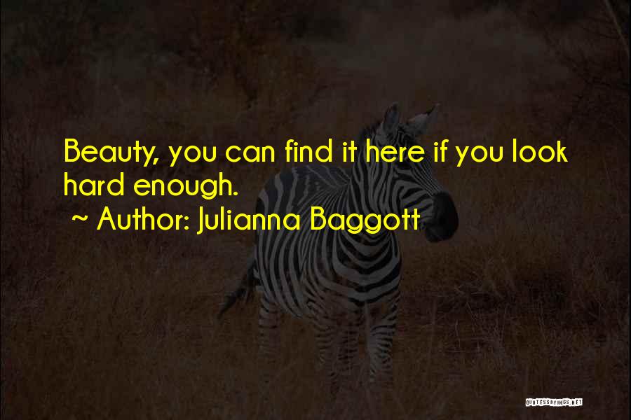 Julianna Baggott Quotes: Beauty, You Can Find It Here If You Look Hard Enough.