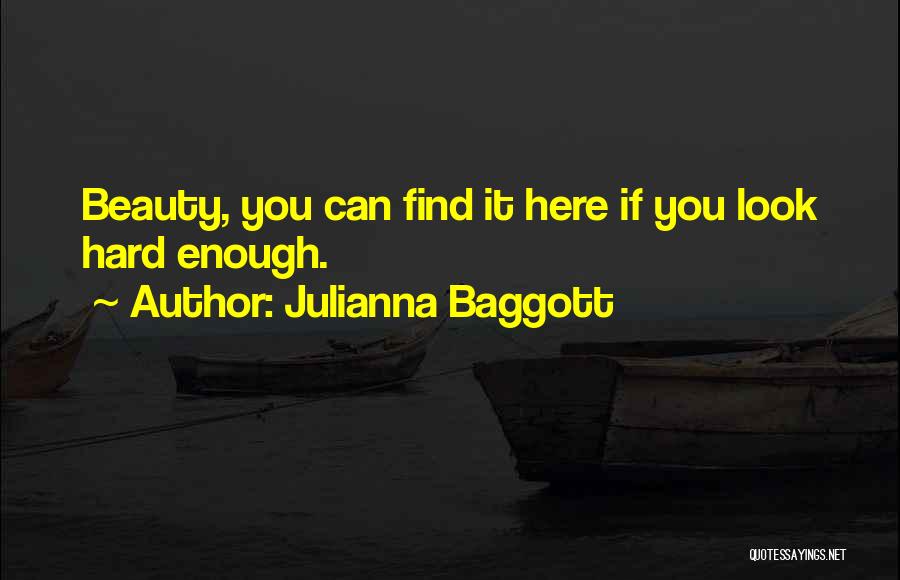 Julianna Baggott Quotes: Beauty, You Can Find It Here If You Look Hard Enough.