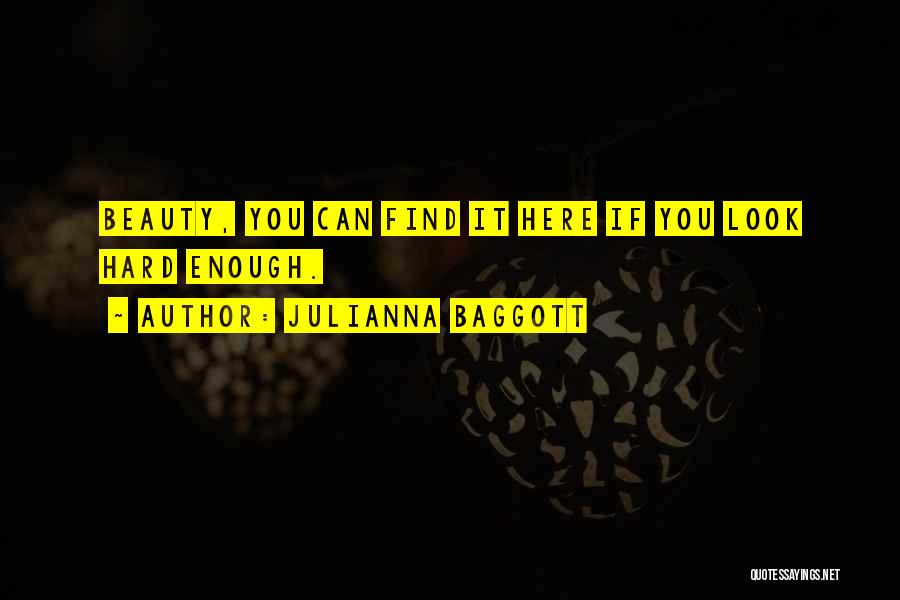 Julianna Baggott Quotes: Beauty, You Can Find It Here If You Look Hard Enough.