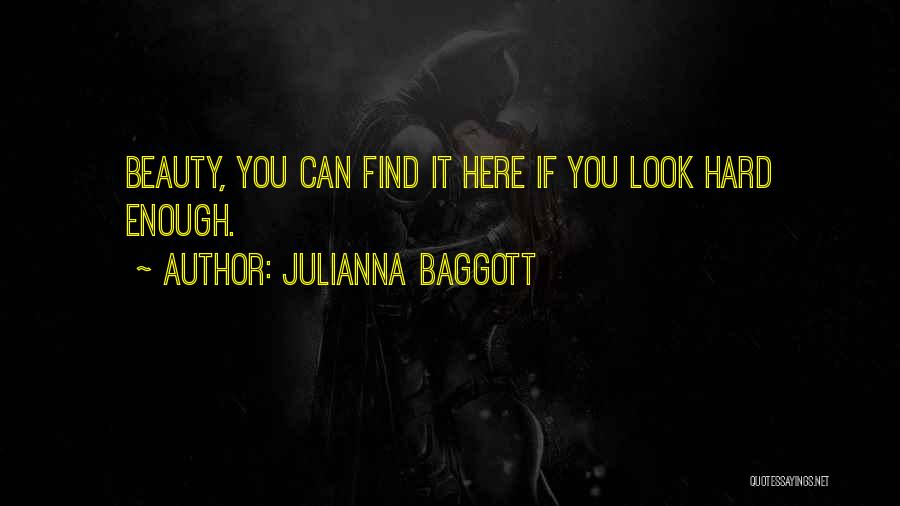 Julianna Baggott Quotes: Beauty, You Can Find It Here If You Look Hard Enough.